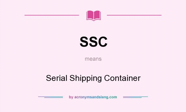 What does SSC mean? It stands for Serial Shipping Container