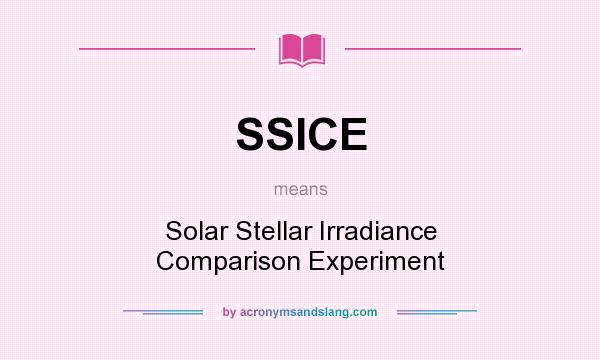 What does SSICE mean? It stands for Solar Stellar Irradiance Comparison Experiment