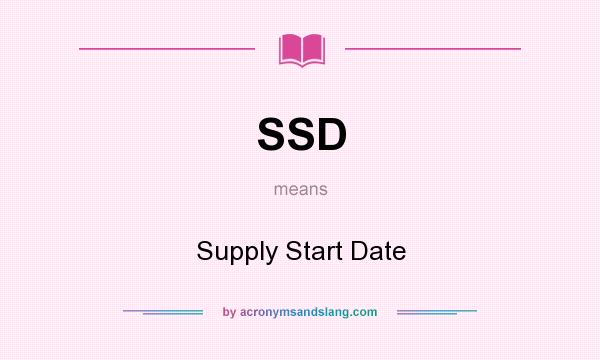 What does SSD mean? It stands for Supply Start Date