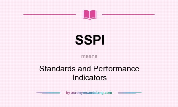 What does SSPI mean? It stands for Standards and Performance Indicators