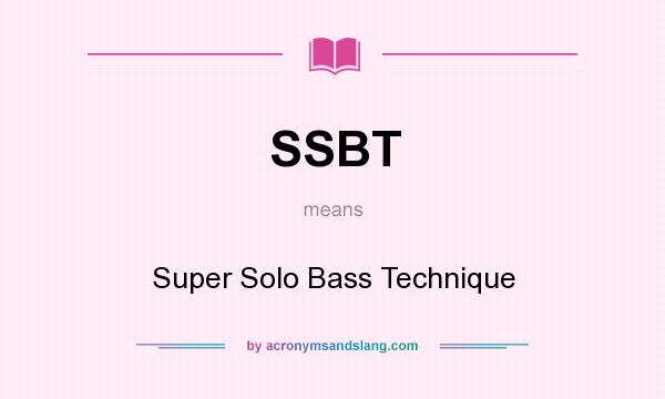 What does SSBT mean? It stands for Super Solo Bass Technique