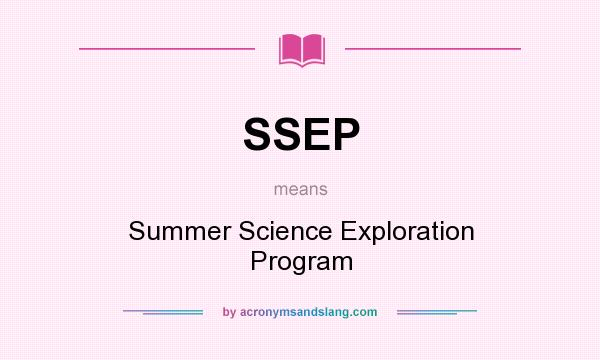 What does SSEP mean? It stands for Summer Science Exploration Program