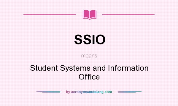 What does SSIO mean? It stands for Student Systems and Information Office