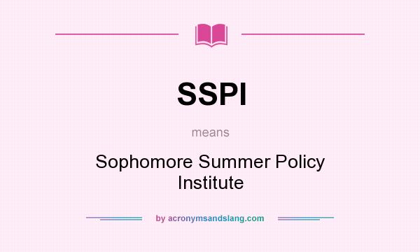 What does SSPI mean? It stands for Sophomore Summer Policy Institute