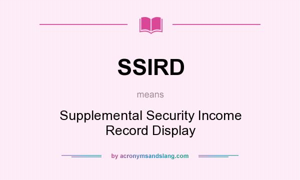 What does SSIRD mean? It stands for Supplemental Security Income Record Display