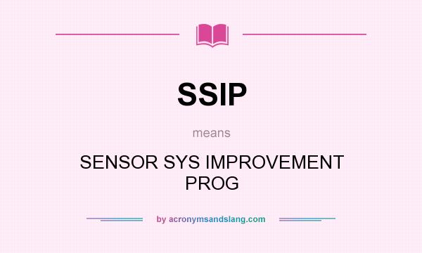 What does SSIP mean? It stands for SENSOR SYS IMPROVEMENT PROG