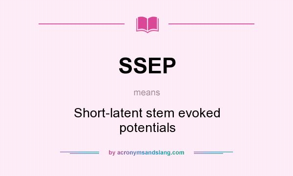 What does SSEP mean? It stands for Short-latent stem evoked potentials