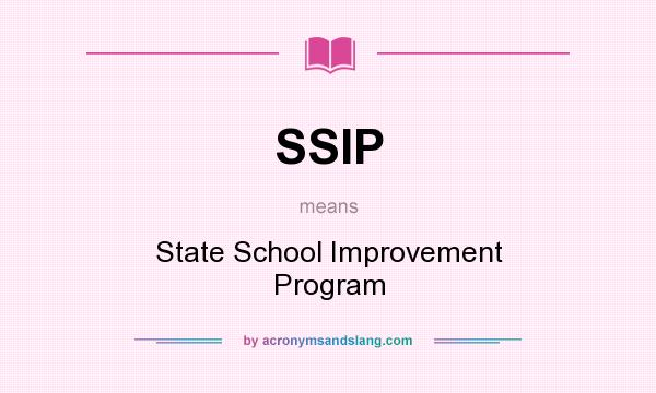 What does SSIP mean? It stands for State School Improvement Program