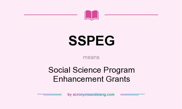 What does SSPEG mean? It stands for Social Science Program Enhancement Grants
