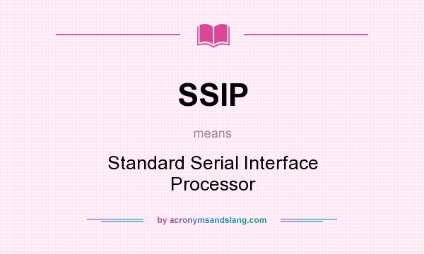 What does SSIP mean? It stands for Standard Serial Interface Processor