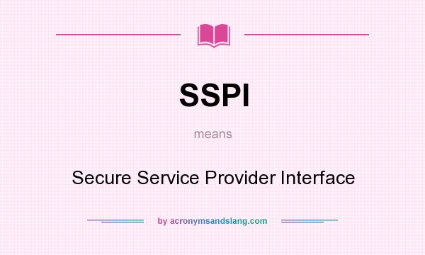 What does SSPI mean? It stands for Secure Service Provider Interface