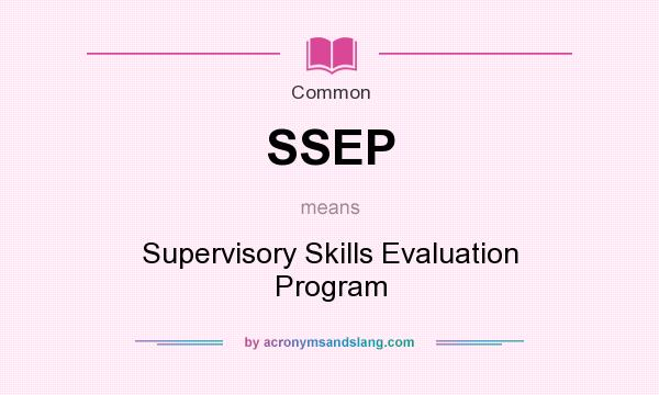 What does SSEP mean? It stands for Supervisory Skills Evaluation Program