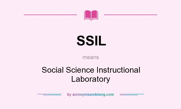 What does SSIL mean? It stands for Social Science Instructional Laboratory
