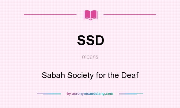 What does SSD mean? It stands for Sabah Society for the Deaf