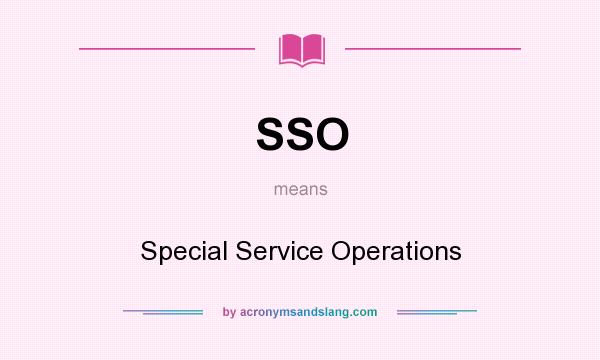 What does SSO mean? It stands for Special Service Operations