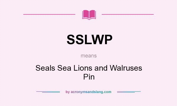 What does SSLWP mean? It stands for Seals Sea Lions and Walruses Pin
