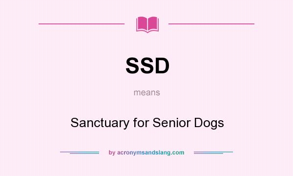 What does SSD mean? It stands for Sanctuary for Senior Dogs