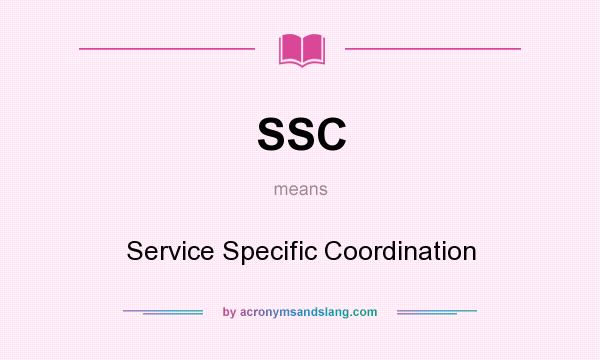 What does SSC mean? It stands for Service Specific Coordination
