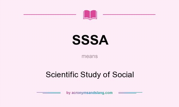 What does SSSA mean? It stands for Scientific Study of Social