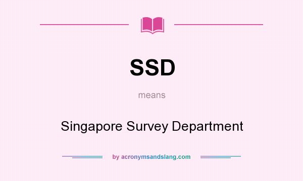 What does SSD mean? It stands for Singapore Survey Department