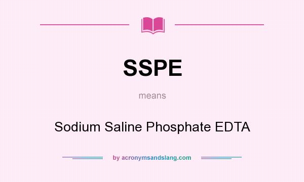 What does SSPE mean? It stands for Sodium Saline Phosphate EDTA