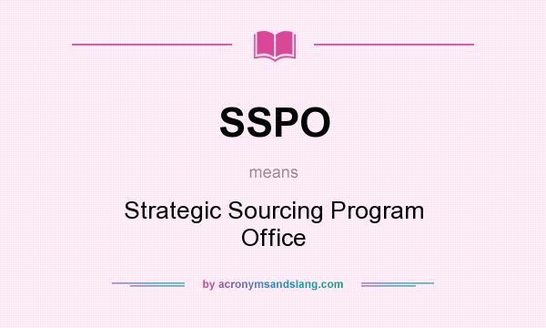 What does SSPO mean? It stands for Strategic Sourcing Program Office