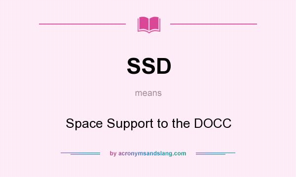 What does SSD mean? It stands for Space Support to the DOCC