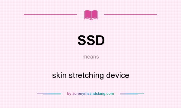 What does SSD mean? It stands for skin stretching device