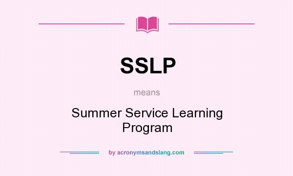 What does SSLP mean? It stands for Summer Service Learning Program