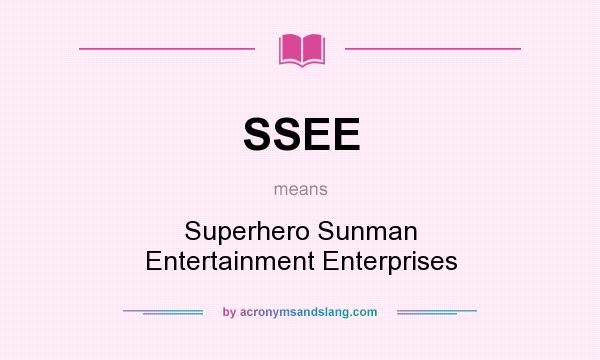 What does SSEE mean? It stands for Superhero Sunman Entertainment Enterprises