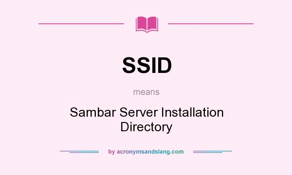 What does SSID mean? It stands for Sambar Server Installation Directory