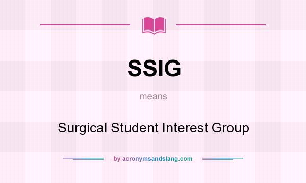 What does SSIG mean? It stands for Surgical Student Interest Group