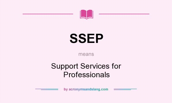 What does SSEP mean? It stands for Support Services for Professionals
