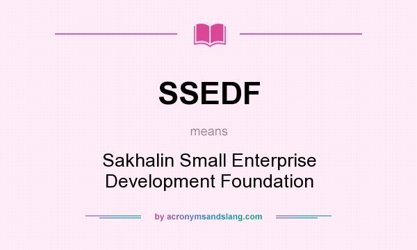What does SSEDF mean? It stands for Sakhalin Small Enterprise Development Foundation