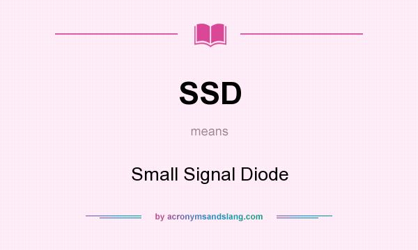 What does SSD mean? It stands for Small Signal Diode