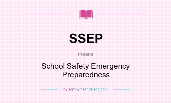 What does SSEP mean? It stands for School Safety Emergency Preparedness