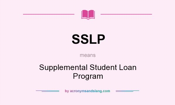 What does SSLP mean? It stands for Supplemental Student Loan Program