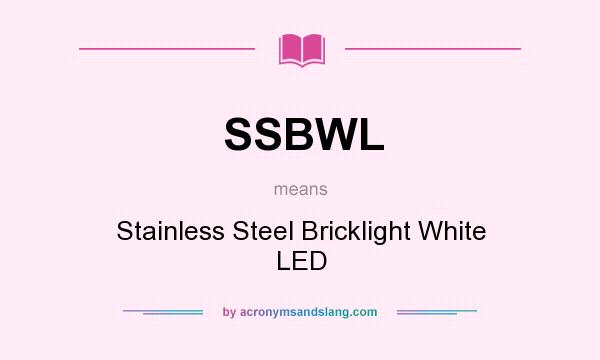 What does SSBWL mean? It stands for Stainless Steel Bricklight White LED