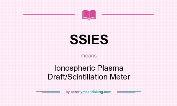 What does SSIES mean? It stands for Ionospheric Plasma Draft/Scintillation Meter