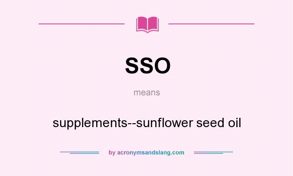 What does SSO mean? It stands for supplements--sunflower seed oil