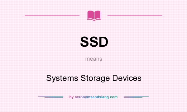 What does SSD mean? It stands for Systems Storage Devices