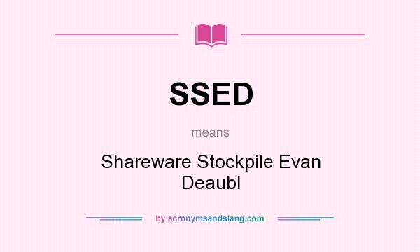 What does SSED mean? It stands for Shareware Stockpile Evan Deaubl