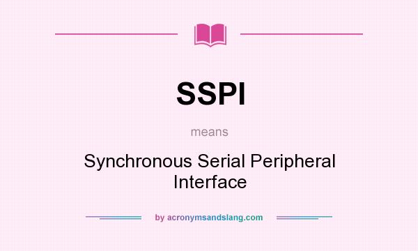 What does SSPI mean? It stands for Synchronous Serial Peripheral Interface