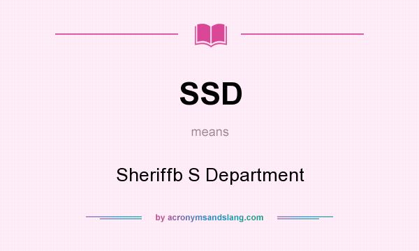 What does SSD mean? It stands for Sheriffb S Department