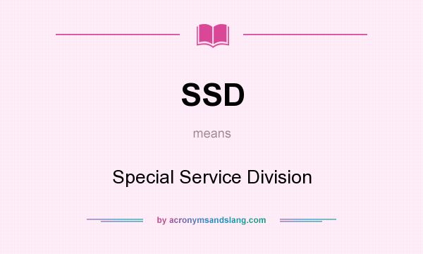 What does SSD mean? It stands for Special Service Division
