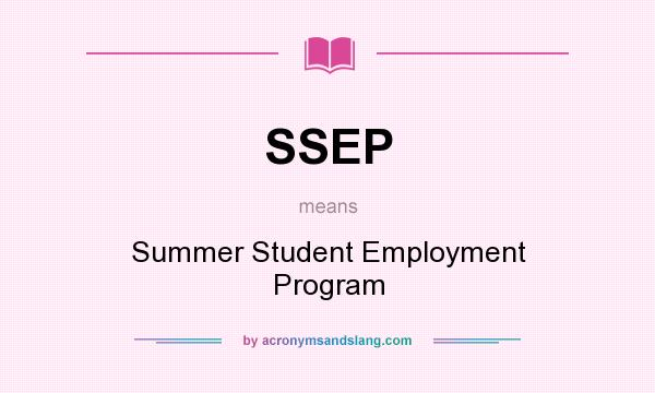 What does SSEP mean? It stands for Summer Student Employment Program
