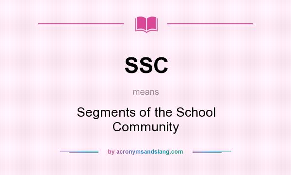 What does SSC mean? It stands for Segments of the School Community