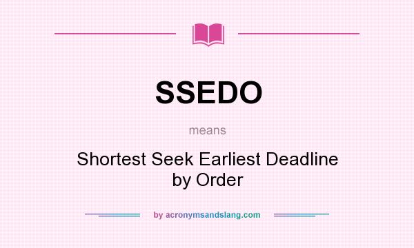 What does SSEDO mean? It stands for Shortest Seek Earliest Deadline by Order