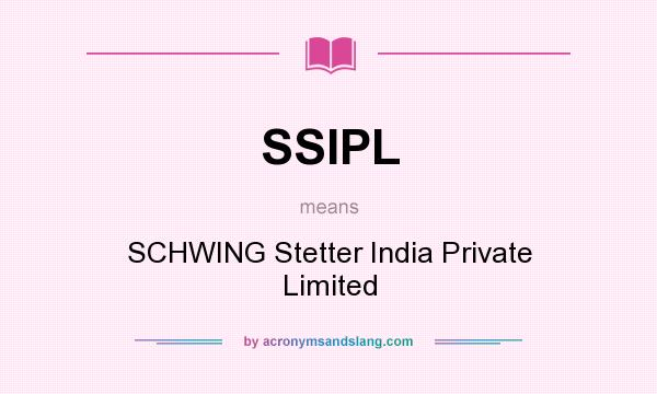 What does SSIPL mean? It stands for SCHWING Stetter India Private Limited