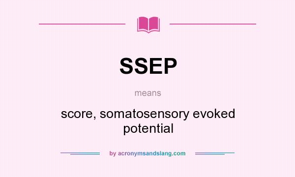 What does SSEP mean? It stands for score, somatosensory evoked potential